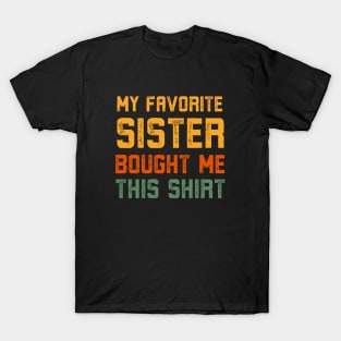 My Favorite Sister Bought Me This Shirt Funny T-Shirt